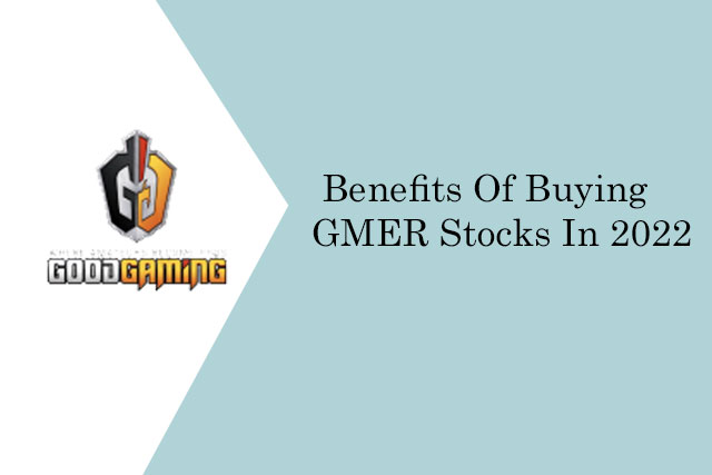 Benefits Of Buying GMER Stocks In 2022
